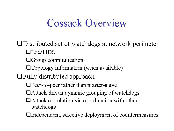 Cossack Overview q. Distributed set of watchdogs at network perimeter q. Local IDS q.