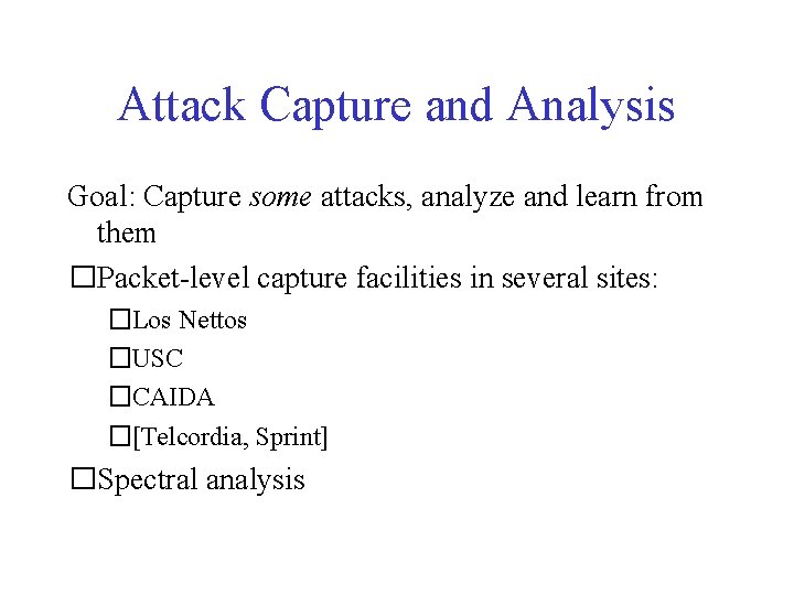 Attack Capture and Analysis Goal: Capture some attacks, analyze and learn from them �Packet-level