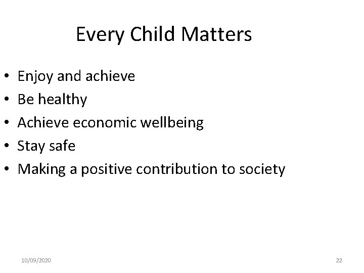 Every Child Matters • • • Enjoy and achieve Be healthy Achieve economic wellbeing