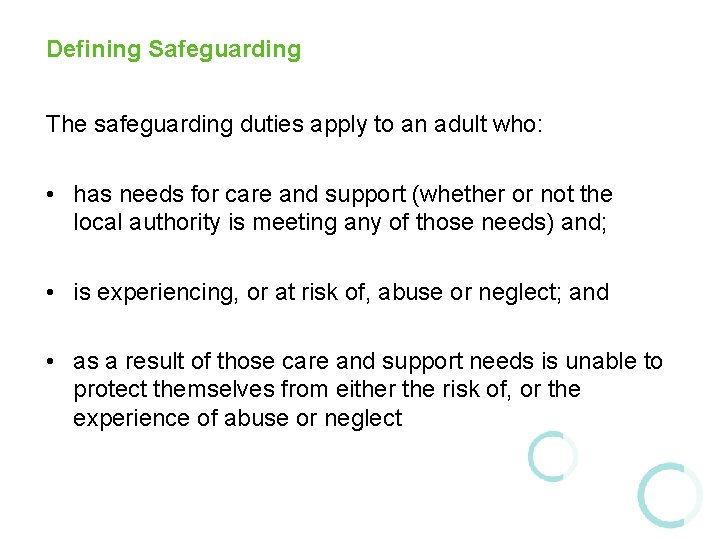 Defining Safeguarding The safeguarding duties apply to an adult who: • has needs for Defining Safeguarding The safeguarding duties apply to an adult who: • has needs for