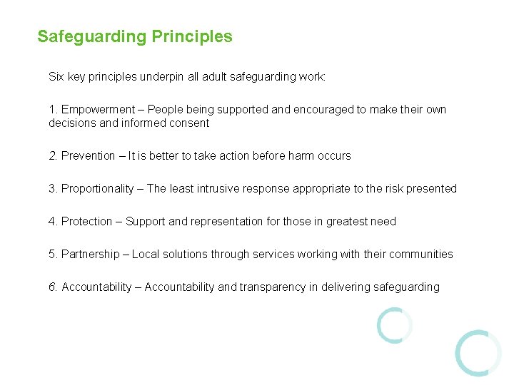 Safeguarding Principles Six key principles underpin all adult safeguarding work: 1. Empowerment – People Safeguarding Principles Six key principles underpin all adult safeguarding work: 1. Empowerment – People