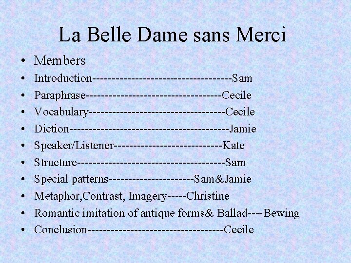 La Belle Dame sans Merci • Members • • • Introduction------------------Sam Paraphrase------------------Cecile Vocabulary------------------Cecile Diction---------------------Jamie