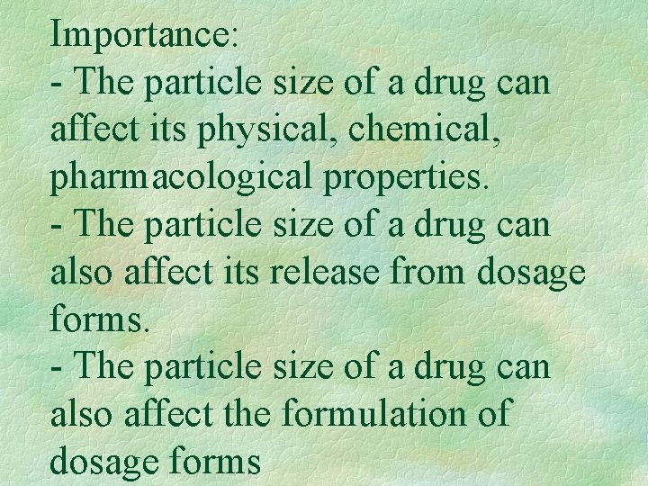 Importance: - The particle size of a drug can affect its physical, chemical, pharmacological