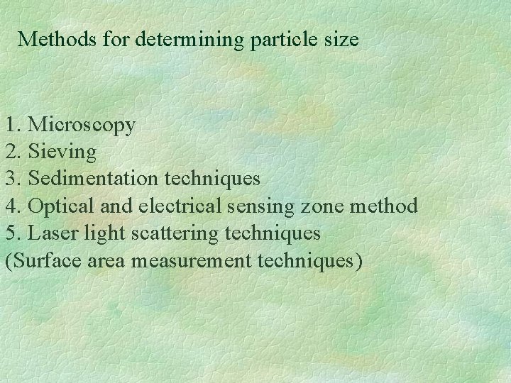 Methods for determining particle size 1. Microscopy 2. Sieving 3. Sedimentation techniques 4. Optical
