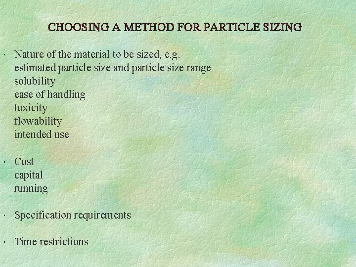 CHOOSING A METHOD FOR PARTICLE SIZING Nature of the material to be sized, e.