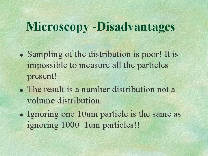 Microscopy -Disadvantages l l l Sampling of the distribution is poor! It is impossible
