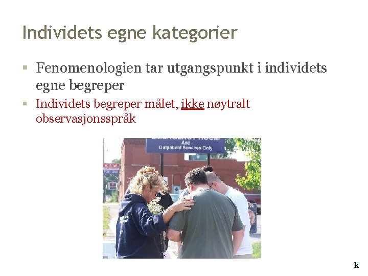 Individets egne kategorier § Fenomenologien tar utgangspunkt i individets egne begreper § Individets begreper Individets egne kategorier § Fenomenologien tar utgangspunkt i individets egne begreper § Individets begreper
