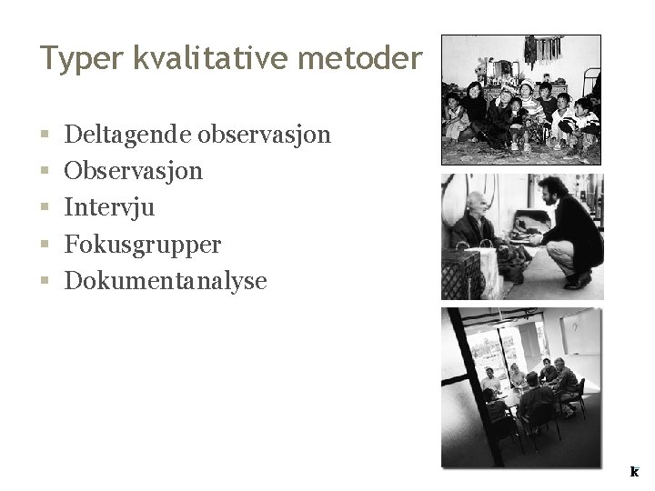 Typer kvalitative metoder § § § Deltagende observasjon Observasjon Intervju Fokusgrupper Dokumentanalyse Typer kvalitative metoder § § § Deltagende observasjon Observasjon Intervju Fokusgrupper Dokumentanalyse