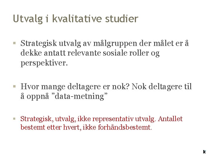 Utvalg i kvalitative studier § Strategisk utvalg av målgruppen der målet er å dekke Utvalg i kvalitative studier § Strategisk utvalg av målgruppen der målet er å dekke