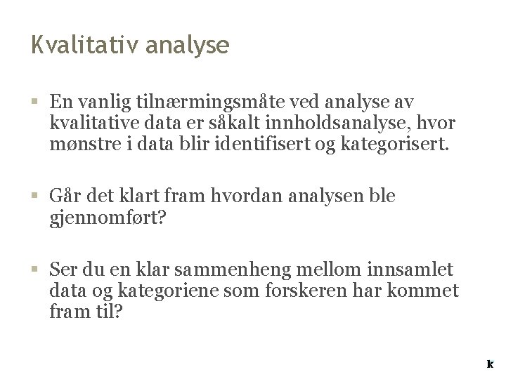 Kvalitativ analyse § En vanlig tilnærmingsmåte ved analyse av kvalitative data er såkalt innholdsanalyse, Kvalitativ analyse § En vanlig tilnærmingsmåte ved analyse av kvalitative data er såkalt innholdsanalyse,