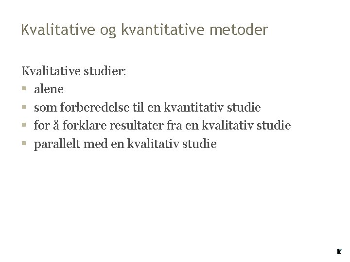 Kvalitative og kvantitative metoder Kvalitative studier: § alene § som forberedelse til en kvantitativ Kvalitative og kvantitative metoder Kvalitative studier: § alene § som forberedelse til en kvantitativ