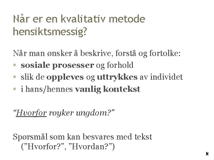 Når er en kvalitativ metode hensiktsmessig? Når man ønsker å beskrive, forstå og fortolke: Når er en kvalitativ metode hensiktsmessig? Når man ønsker å beskrive, forstå og fortolke: