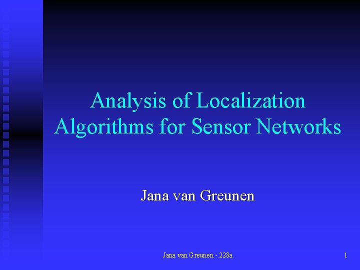 Analysis of Localization Algorithms for Sensor Networks Jana van Greunen - 228 a 1