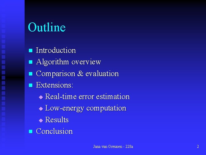 Outline n n n Introduction Algorithm overview Comparison & evaluation Extensions: u Real-time error