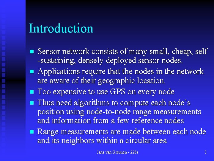 Introduction n n Sensor network consists of many small, cheap, self -sustaining, densely deployed