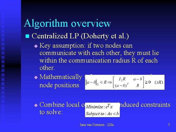 Algorithm overview n Centralized LP (Doherty et al. ) Key assumption: if two nodes