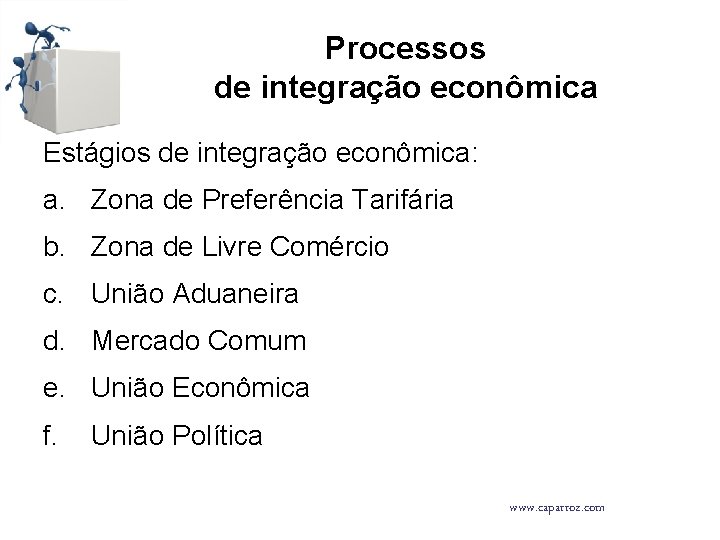 Processos de integração econômica Estágios de integração econômica: a. Zona de Preferência Tarifária b.