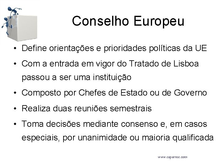 Conselho Europeu • Define orientações e prioridades políticas da UE • Com a entrada