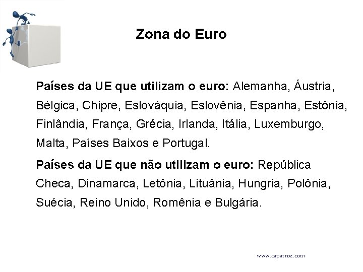 Zona do Euro Países da UE que utilizam o euro: Alemanha, Áustria, Bélgica, Chipre,