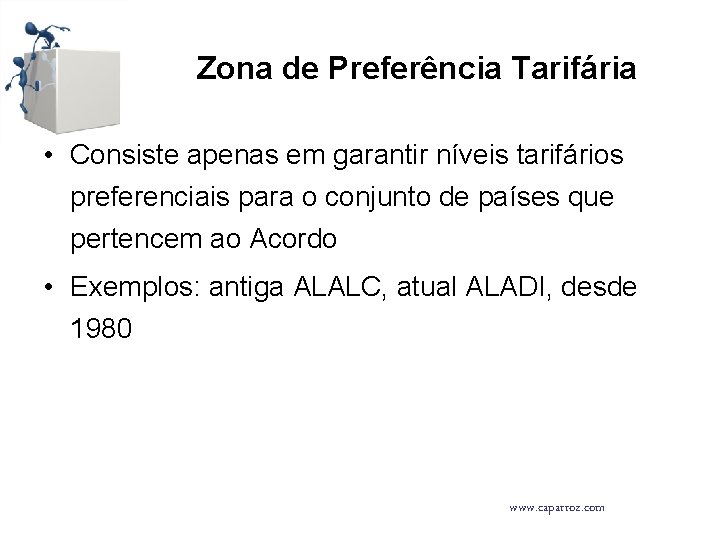 Zona de Preferência Tarifária • Consiste apenas em garantir níveis tarifários preferenciais para o