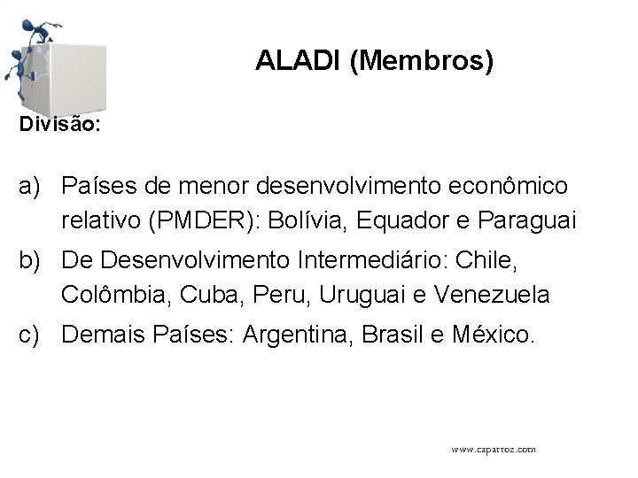 ALADI (Membros) Divisão: a) Países de menor desenvolvimento econômico relativo (PMDER): Bolívia, Equador e