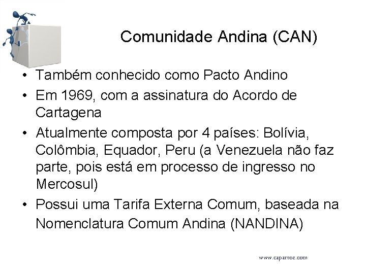 Comunidade Andina (CAN) • Também conhecido como Pacto Andino • Em 1969, com a