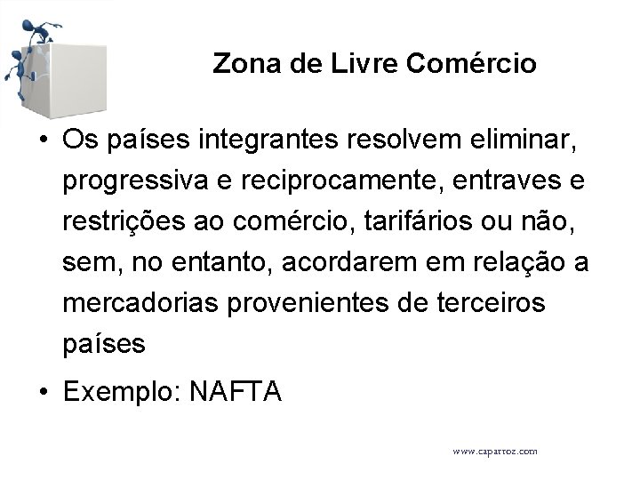 Zona de Livre Comércio • Os países integrantes resolvem eliminar, progressiva e reciprocamente, entraves