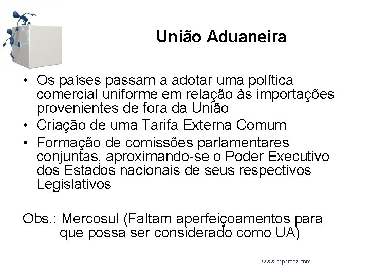 União Aduaneira • Os países passam a adotar uma política comercial uniforme em relação