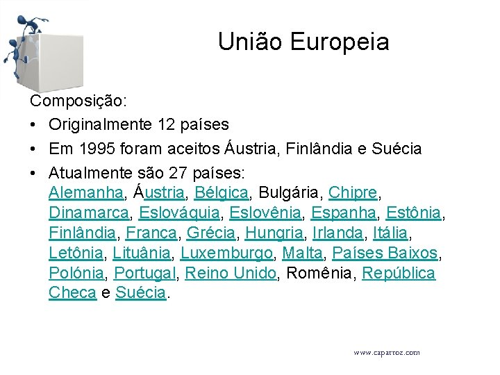 União Europeia Composição: • Originalmente 12 países • Em 1995 foram aceitos Áustria, Finlândia