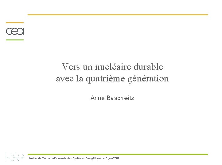 Vers un nucléaire durable avec la quatrième génération Anne Baschwitz Institut de Technico-Economie des