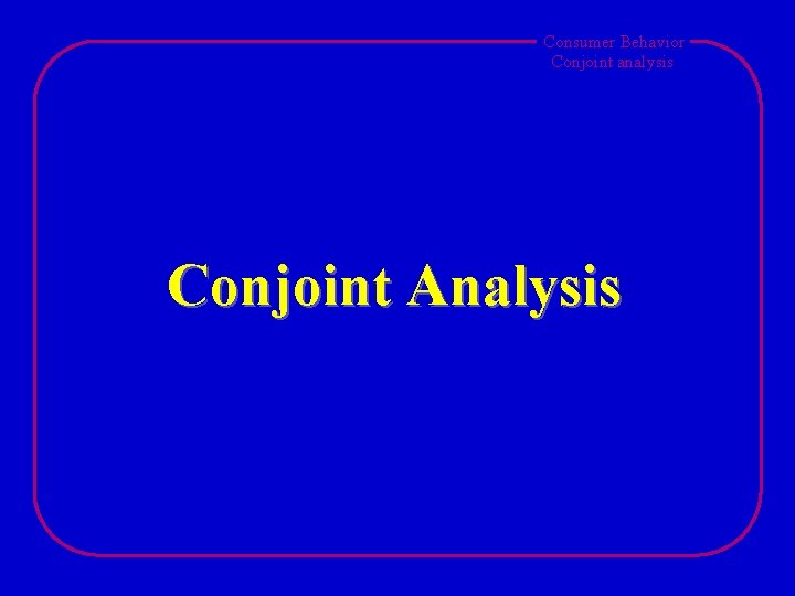 Consumer Behavior Conjoint analysis Conjoint Analysis 