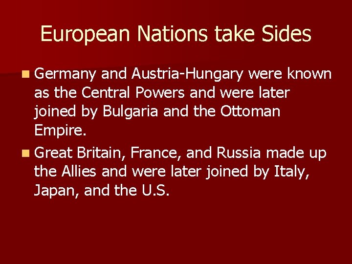 European Nations take Sides n Germany and Austria-Hungary were known as the Central Powers