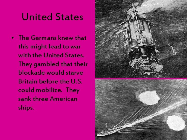 United States • The Germans knew that this might lead to war with the