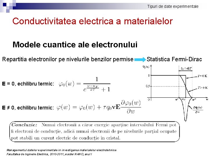 Tipuri de date experimentale Conductivitatea electrica a materialelor Modele cuantice ale electronului Repartitia electronilor Tipuri de date experimentale Conductivitatea electrica a materialelor Modele cuantice ale electronului Repartitia electronilor