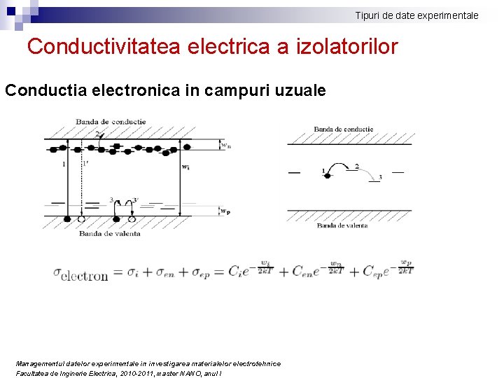 Tipuri de date experimentale Conductivitatea electrica a izolatorilor Conductia electronica in campuri uzuale Managementul Tipuri de date experimentale Conductivitatea electrica a izolatorilor Conductia electronica in campuri uzuale Managementul