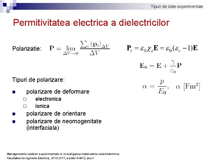 Tipuri de date experimentale Permitivitatea electrica a dielectricilor Polarizatie: Tipuri de polarizare: n polarizare Tipuri de date experimentale Permitivitatea electrica a dielectricilor Polarizatie: Tipuri de polarizare: n polarizare