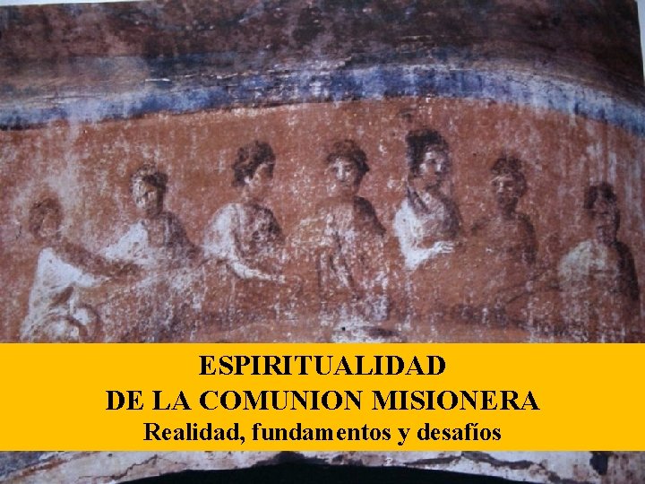 ESPIRITUALIDAD DE LA COMUNION MISIONERA Realidad, fundamentos y desafíos 