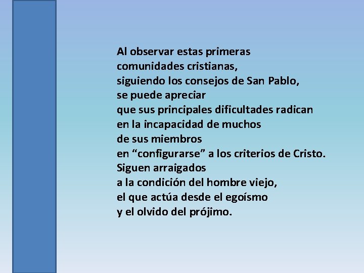 Al observar estas primeras comunidades cristianas, siguiendo los consejos de San Pablo, se puede