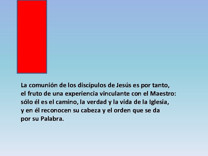 La comunión de los discípulos de Jesús es por tanto, el fruto de una