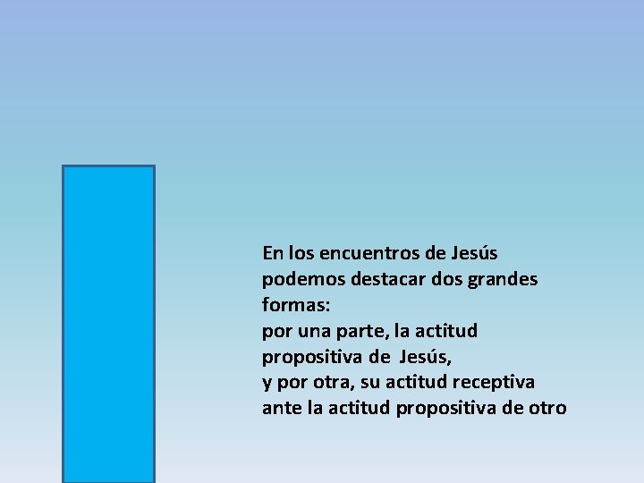 En los encuentros de Jesús podemos destacar dos grandes formas: por una parte, la