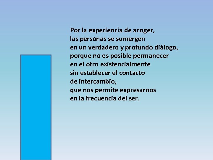 Por la experiencia de acoger, las personas se sumergen en un verdadero y profundo