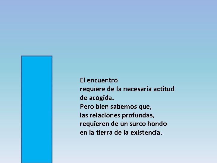 El encuentro requiere de la necesaria actitud de acogida. Pero bien sabemos que, las