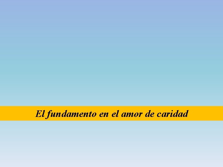 El fundamento en el amor de caridad 