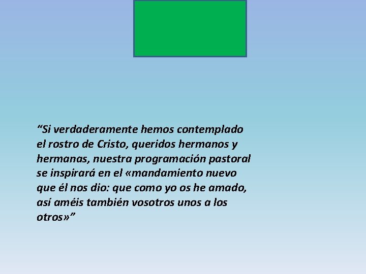 “Si verdaderamente hemos contemplado el rostro de Cristo, queridos hermanos y hermanas, nuestra programación