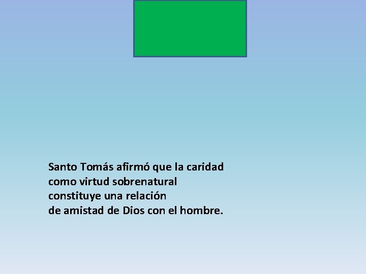 Santo Tomás afirmó que la caridad como virtud sobrenatural constituye una relación de amistad