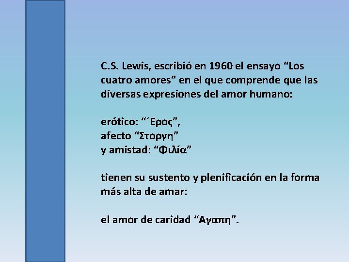 C. S. Lewis, escribió en 1960 el ensayo “Los cuatro amores” en el que