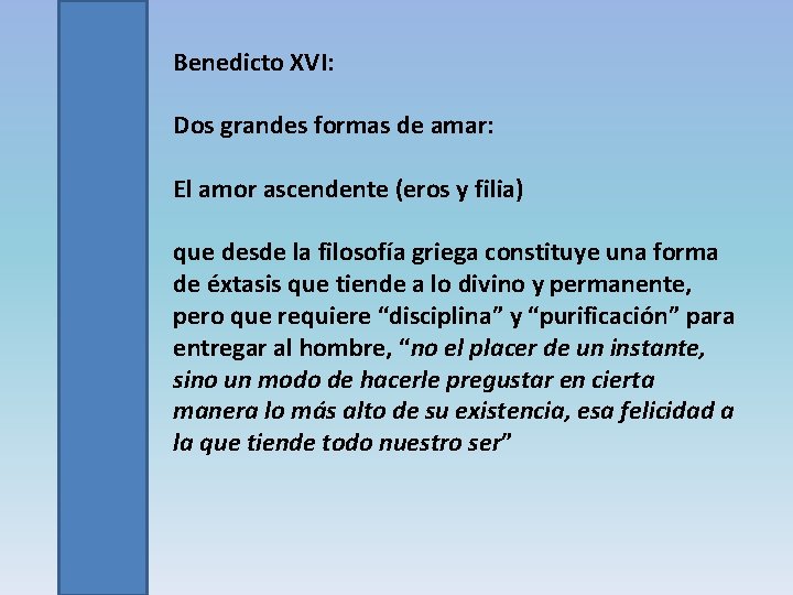 Benedicto XVI: Dos grandes formas de amar: El amor ascendente (eros y filia) que