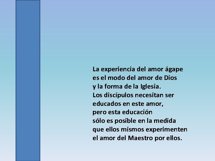 La experiencia del amor ágape es el modo del amor de Dios y la