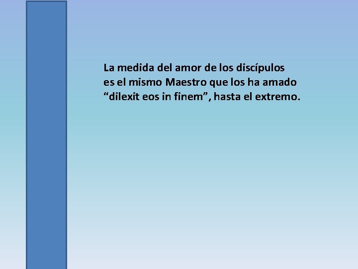 La medida del amor de los discípulos es el mismo Maestro que los ha