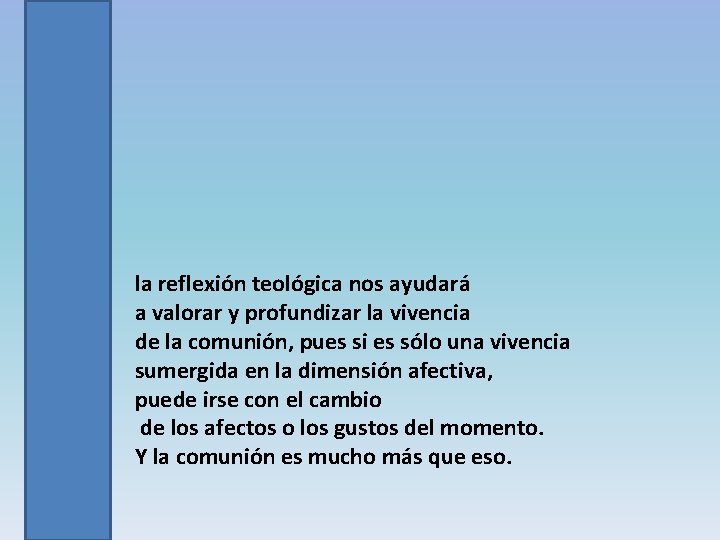 la reflexión teológica nos ayudará a valorar y profundizar la vivencia de la comunión,